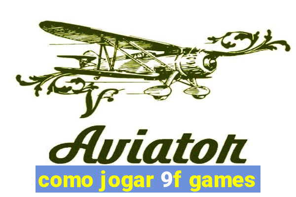 como jogar 9f games